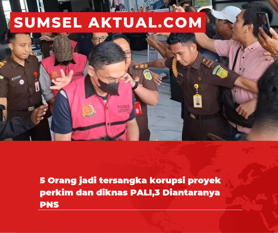 5 Orang jadi tersangka korupsi proyek perkim dan diknas PALI,3 Diantaranya PNS