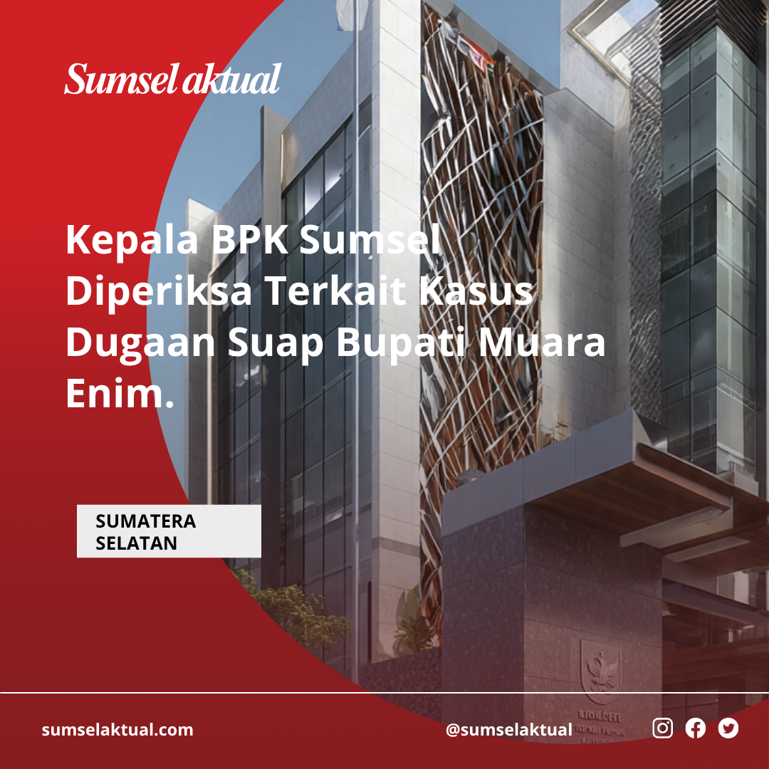 Kepala BPK Sumsel Diperiksa Terkait Kasus Dugaan Suap Bupati Muara Enim
