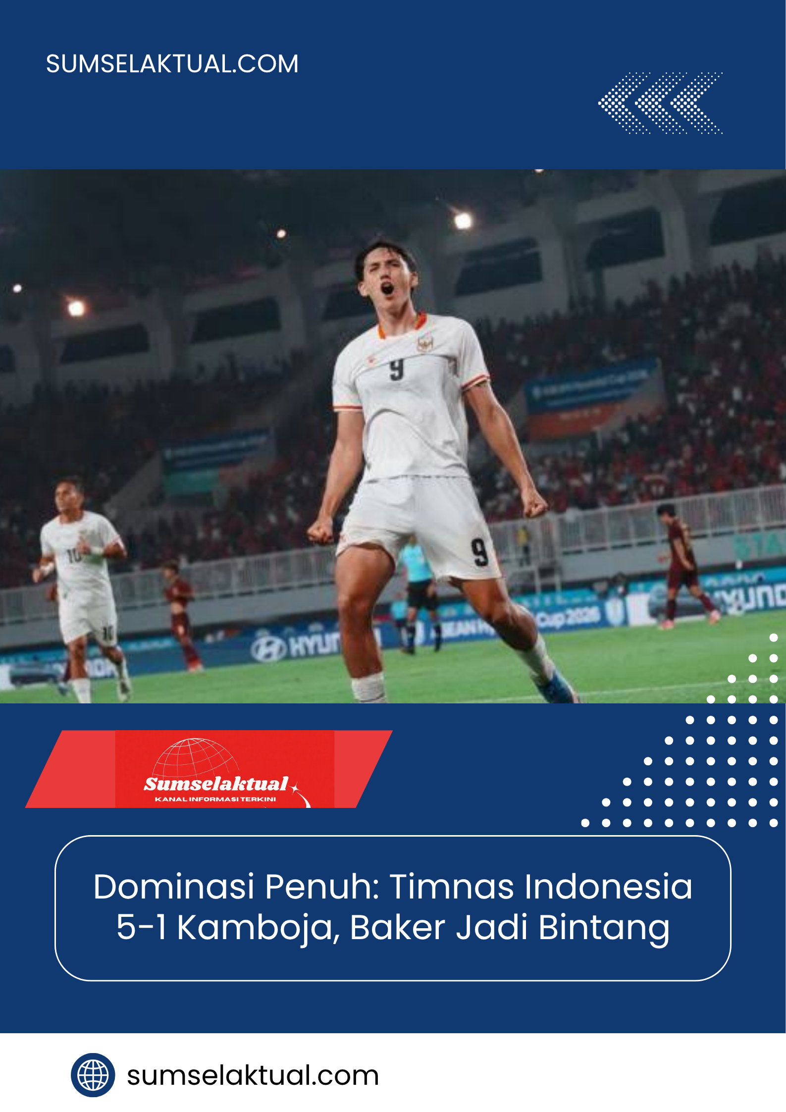 Dominasi Penuh: Timnas Indonesia 5-1 Kamboja, Baker Jadi Bintang