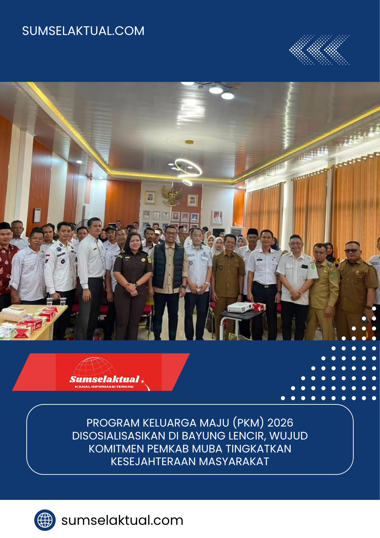 PROGRAM KELUARGA MAJU (PKM) 2026 DISOSIALISASIKAN DI BAYUNG LENCIR, WUJUD KOMITMEN PEMKAB MUBA TINGKATKAN KESEJAHTERAAN MASYARAKAT
