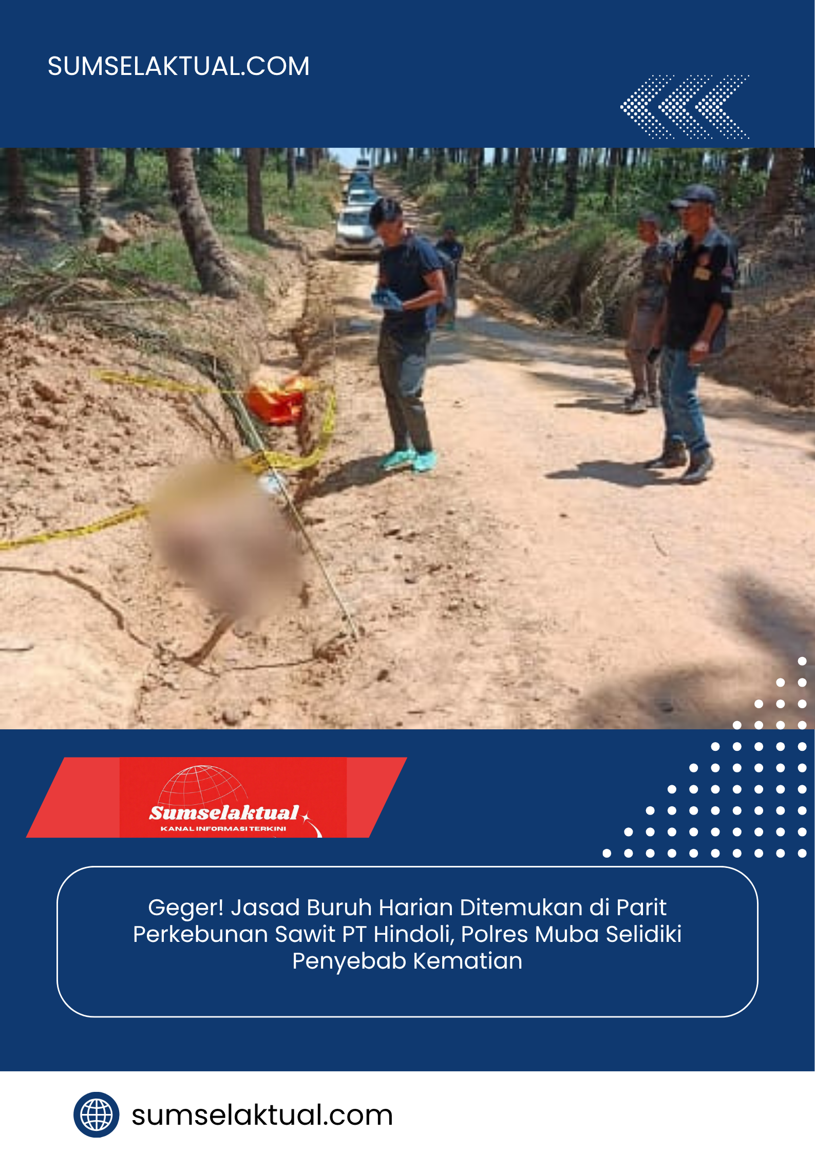 Geger! Jasad Buruh Harian Ditemukan di Parit Perkebunan Sawit PT Hindoli, Polres Muba Selidiki Penyebab Kematian