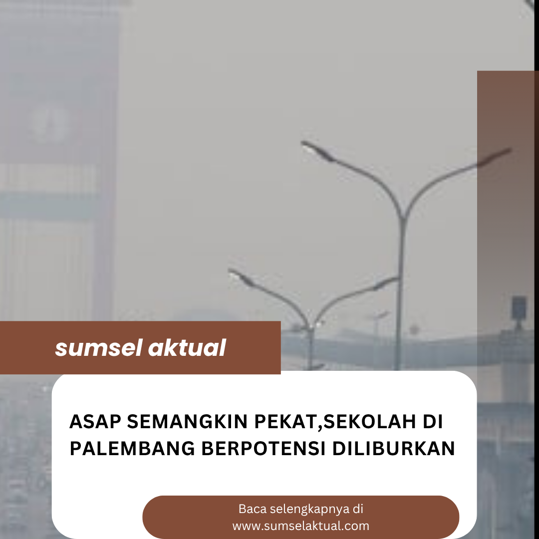 Asap Semangkin Pekat,Sekolah Di Palembang Berpotensi Diliburkan